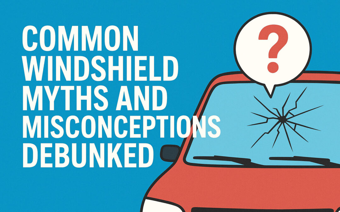 Common Windshield Myths and Misconceptions Debunked