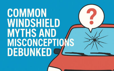 Common Windshield Myths and Misconceptions Debunked