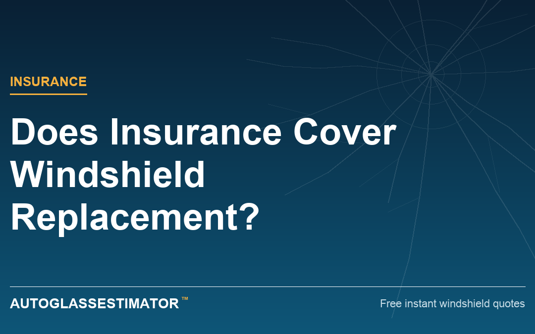 Does Insurance Cover Windshield Replacement?
