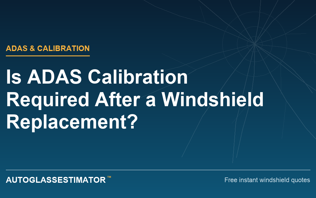 Is ADAS Calibration Required After a Windshield Replacement?